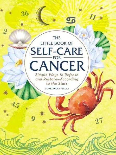 The Little Book of Self-Care for Cancer: Simple Ways to Refresh and Restore-According to the Stars - Hardcover | Diverse Reads