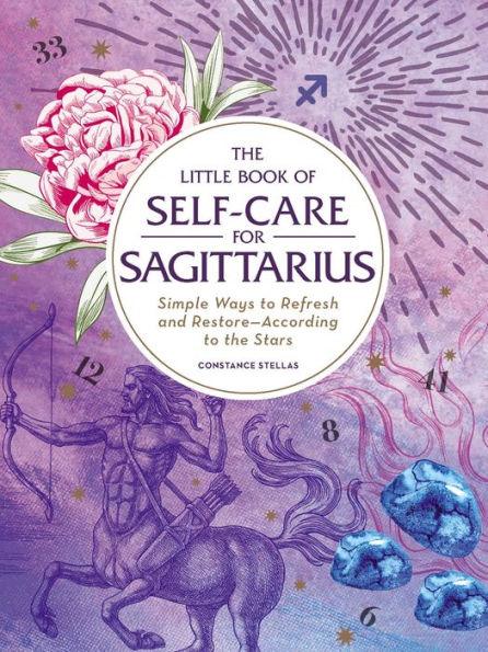 The Little Book of Self-Care for Sagittarius: Simple Ways to Refresh and Restore-According to the Stars - Hardcover | Diverse Reads