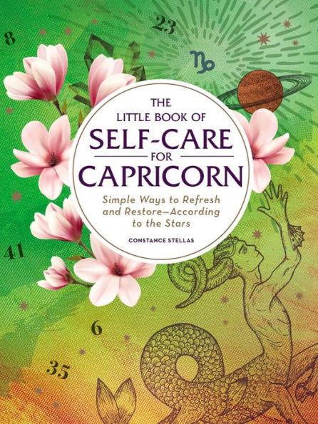 The Little Book of Self-Care for Capricorn: Simple Ways to Refresh and Restore-According to the Stars - Hardcover | Diverse Reads