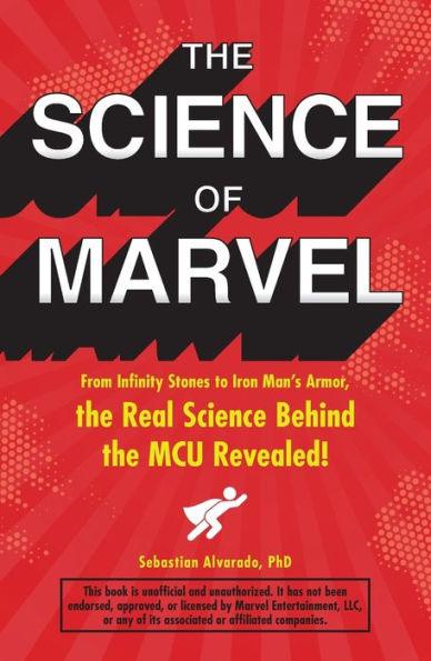 The Science of Marvel: From Infinity Stones to Iron Man's Armor, the Real Science Behind the MCU Revealed! - Paperback | Diverse Reads