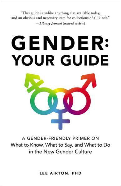 Gender: Your Guide: A Gender-Friendly Primer on What to Know, What to Say, and What to Do in the New Gender Culture - Diverse Reads