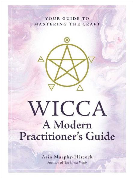 Wicca: A Modern Practitioner's Guide: Your Guide to Mastering the Craft - Hardcover | Diverse Reads