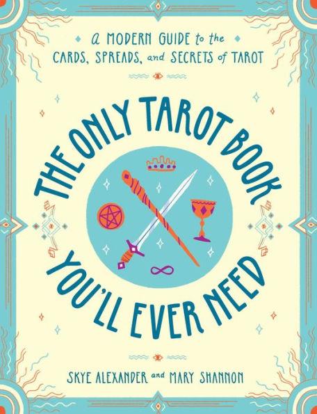 The Only Tarot Book You'll Ever Need: A Modern Guide to the Cards, Spreads, and Secrets of Tarot - Paperback | Diverse Reads