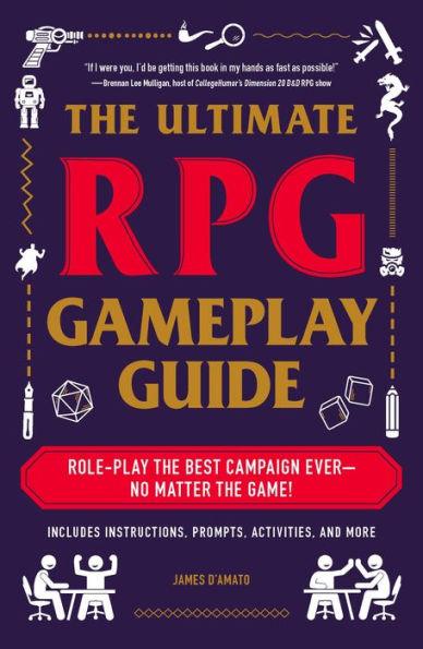 The Ultimate RPG Gameplay Guide: Role-Play the Best Campaign Ever-No Matter the Game! - Paperback | Diverse Reads