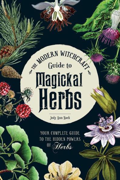 The Modern Witchcraft Guide to Magickal Herbs: Your Complete Guide to the Hidden Powers of Herbs - Hardcover | Diverse Reads