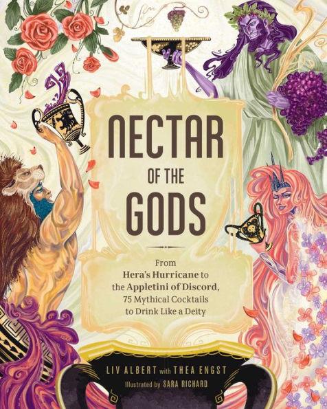Nectar of the Gods: From Hera's Hurricane to the Appletini of Discord, 75 Mythical Cocktails to Drink Like a Deity - Hardcover | Diverse Reads