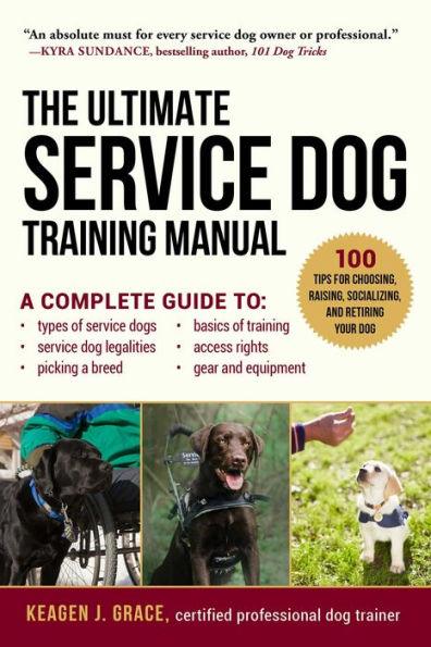 The Ultimate Service Dog Training Manual: 100 Tips for Choosing, Raising, Socializing, and Retiring Your Dog - Paperback | Diverse Reads
