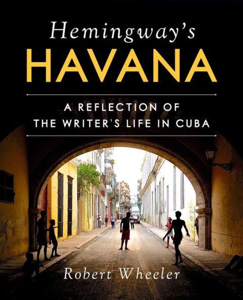 Hemingway's Havana: A Reflection of the Writer's Life in Cuba - Hardcover | Diverse Reads