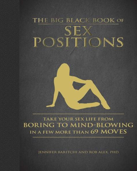 The Big Black Book of Sex Positions: Take Your Sex Life From Boring To Mind-Blowing in a Few More Than 69 Moves - Hardcover | Diverse Reads