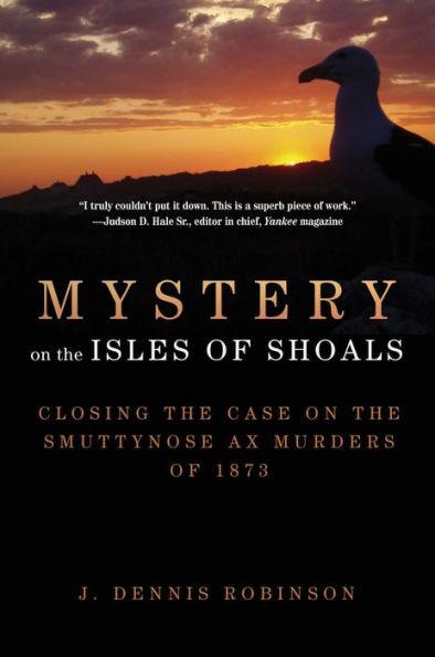 Mystery on the Isles of Shoals: Closing the Case on the Smuttynose Ax Murders of 1873 - Paperback | Diverse Reads