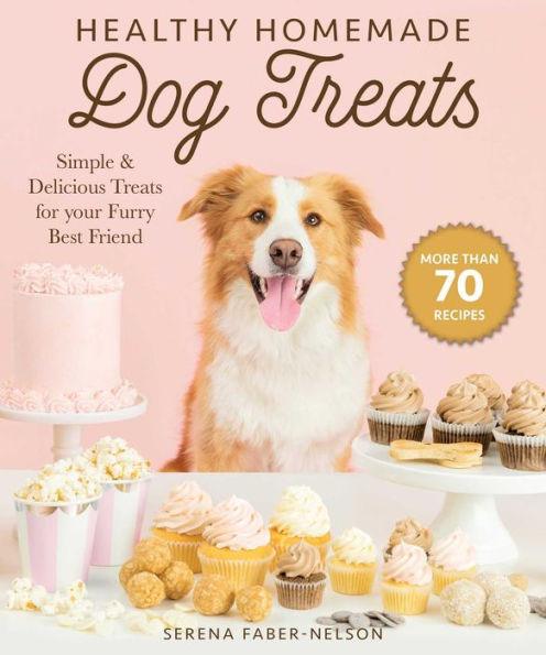 Healthy Homemade Dog Treats: More than 70 Simple & Delicious Treats for Your Furry Best Friend - Hardcover | Diverse Reads