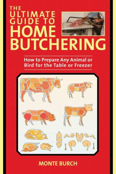 The Ultimate Guide to Home Butchering: How to Prepare Any Animal or Bird for the Table or Freezer - Paperback | Diverse Reads