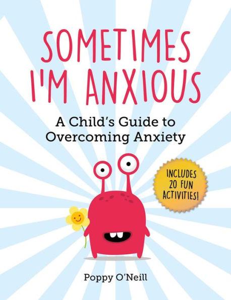 Sometimes I'm Anxious: A Child's Guide to Overcoming Anxiety - Paperback | Diverse Reads
