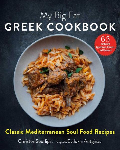 My Big Fat Greek Cookbook: Classic Mediterranean Soul Food Recipes - Hardcover | Diverse Reads