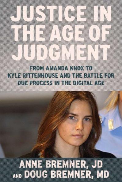 Justice in the Age of Judgment: From Amanda Knox to Kyle Rittenhouse and the Battle for Due Process in the Digital Age - Hardcover | Diverse Reads