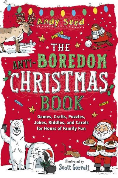 The Anti-Boredom Christmas Book: Games, Crafts, Puzzles, Jokes, Riddles, and Carols for Hours of Family Fun - Paperback | Diverse Reads
