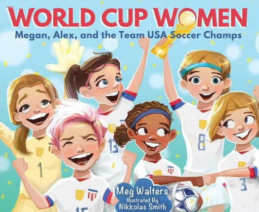 World Cup Women: Megan, Alex, and the Team USA Soccer Champs - Hardcover | Diverse Reads