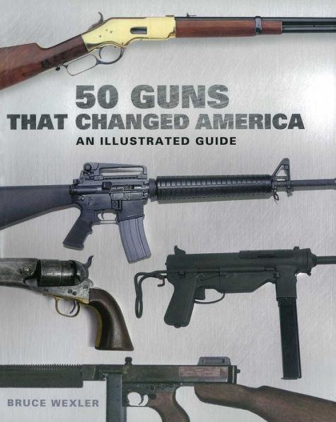 50 Guns That Changed America: An Illustrated Guide - Paperback | Diverse Reads