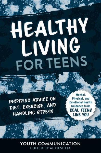 Healthy Living for Teens: Inspiring Advice on Diet, Exercise, and Handling Stress - Paperback | Diverse Reads