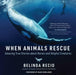 When Animals Rescue: Amazing True Stories about Heroic and Helpful Creatures - Hardcover | Diverse Reads