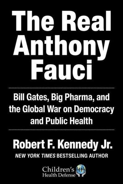 The Real Anthony Fauci: Bill Gates, Big Pharma, and the Global War on Democracy and Public Health - Hardcover | Diverse Reads