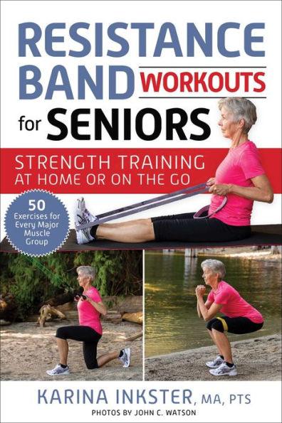 Resistance Band Workouts for Seniors: Strength Training at Home or on the Go - Paperback | Diverse Reads