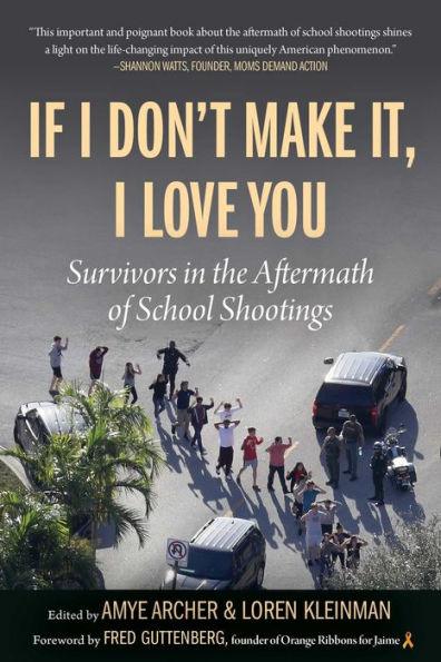 If I Don't Make It, I Love You: Survivors in the Aftermath of School Shootings - Paperback | Diverse Reads