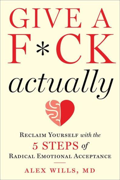 Give a F*ck, Actually: Reclaim Yourself with the 5 Steps of Radical Emotional Acceptance - Hardcover | Diverse Reads