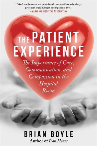 The Patient Experience: The Importance of Care, Communication, and Compassion in the Hospital Room - Paperback | Diverse Reads