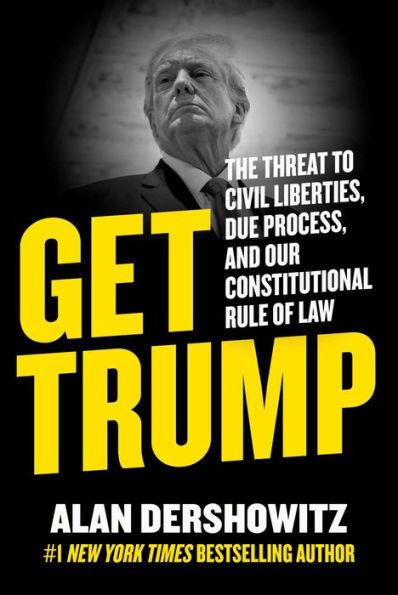 Get Trump: The Threat to Civil Liberties, Due Process, and Our Constitutional Rule of Law - Hardcover | Diverse Reads