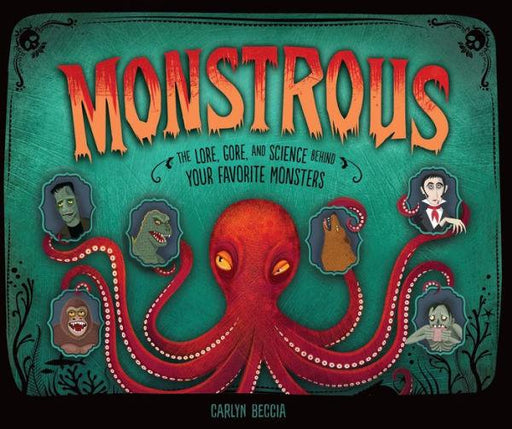 Monstrous: The Lore, Gore, and Science behind Your Favorite Monsters - Hardcover | Diverse Reads