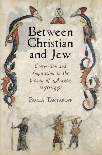 Between Christian and Jew: Conversion and Inquisition in the Crown of Aragon, 1250-1391 - Paperback | Diverse Reads