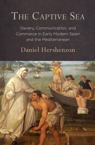 The Captive Sea: Slavery, Communication, and Commerce in Early Modern Spain and the Mediterranean - Paperback | Diverse Reads