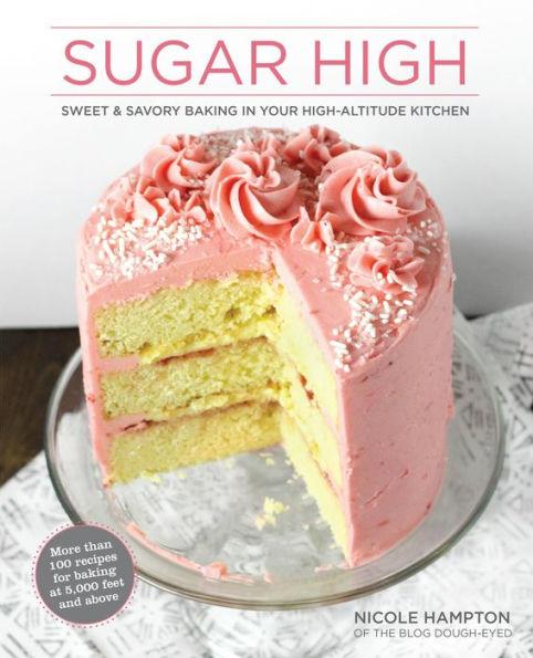 Sugar High: Sweet & Savory Baking in Your High-Altitude Kitchen - Paperback | Diverse Reads