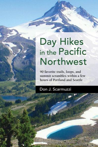 Day Hikes in the Pacific Northwest: 90 Favorite Trails, Loops, and Summit Scrambles within a Few Hours of Portland and Seattle - Paperback | Diverse Reads