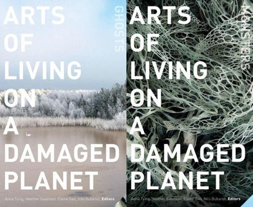 Arts of Living on a Damaged Planet: Ghosts and Monsters of the Anthropocene - Paperback | Diverse Reads