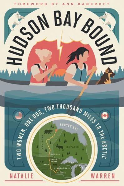 Hudson Bay Bound: Two Women, One Dog, Two Thousand Miles to the Arctic - Paperback | Diverse Reads