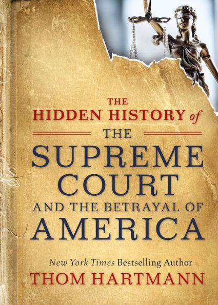 The Hidden History of the Supreme Court and the Betrayal of America - Paperback | Diverse Reads