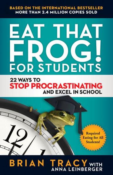 Eat That Frog! for Students: 22 Ways to Stop Procrastinating and Excel in School - Paperback | Diverse Reads
