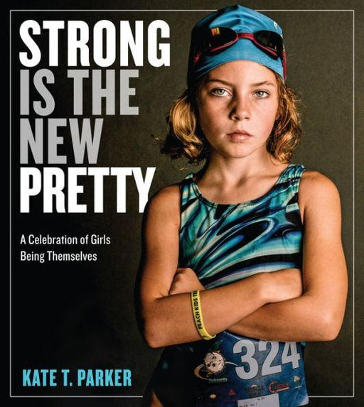 Strong Is the New Pretty: A Celebration of Girls Being Themselves - Hardcover | Diverse Reads