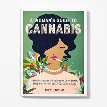 A Woman's Guide to Cannabis: Using Marijuana to Feel Better, Look Better, Sleep Better-and Get High Like a Lady - Paperback | Diverse Reads