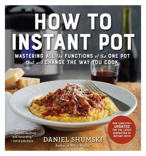 How to Instant Pot: Mastering All the Functions of the One Pot That Will Change the Way You Cook - Now Completely Updated for the Latest Generation of Instant Pots! - Paperback | Diverse Reads