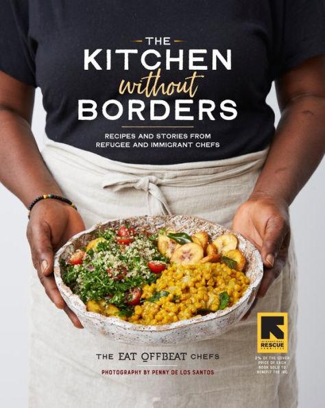 The Kitchen without Borders: Recipes and Stories from Refugee and Immigrant Chefs - Hardcover | Diverse Reads