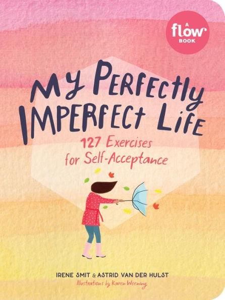 My Perfectly Imperfect Life: 127 Exercises for Self-Acceptance - Paperback | Diverse Reads