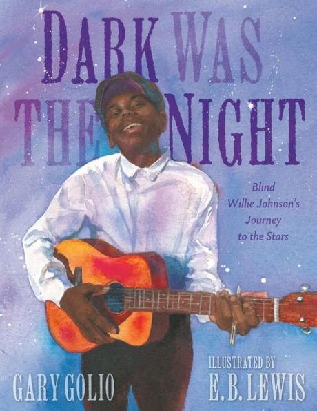 Dark Was the Night: Blind Willie Johnson's Journey to the Stars - Hardcover | Diverse Reads