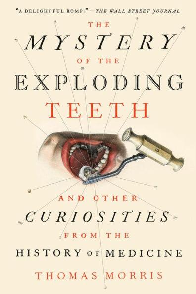 The Mystery of the Exploding Teeth: And Other Curiosities from the History of Medicine - Paperback | Diverse Reads