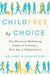 Childfree by Choice: The Movement Redefining Family and Creating a New Age of Independence - Hardcover | Diverse Reads