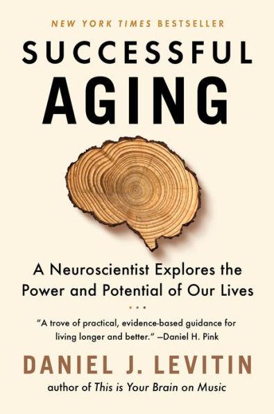 Successful Aging: A Neuroscientist Explores the Power and Potential of Our Lives - Paperback | Diverse Reads