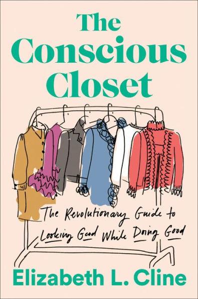 The Conscious Closet: The Revolutionary Guide to Looking Good While Doing Good - Paperback | Diverse Reads