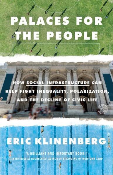 Palaces for the People: How Social Infrastructure Can Help Fight Inequality, Polarization, and the Decline of Civic Life - Paperback | Diverse Reads